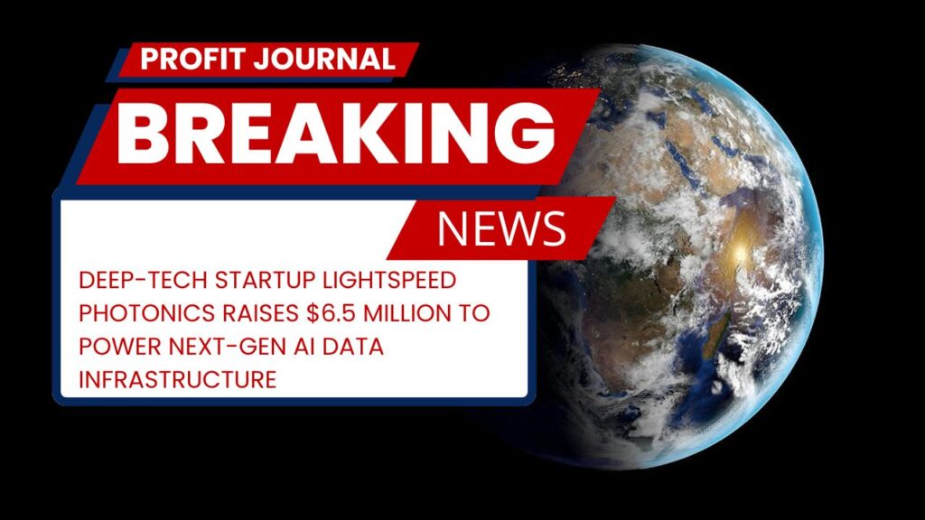 Deep-tech startup LightSpeed Photonics raises $6.5 million to power next-gen AI data infrastructure