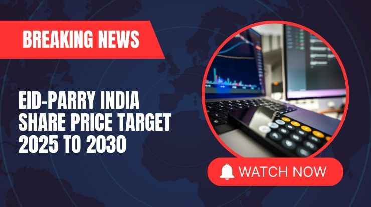EID-Parry India Share Price Target 2025 to 2030 – Expert Analysis & Forecast