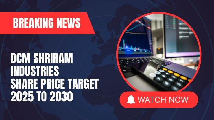 DCM Shriram Industries Share Price Target 2025 to 2030 – Expert Analysis & Forecast