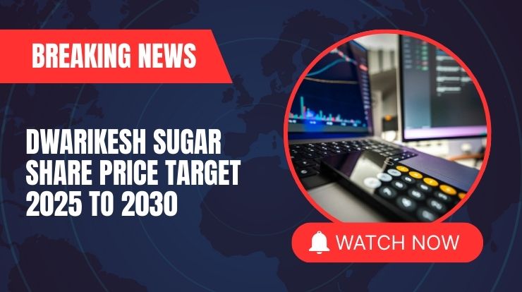Dwarikesh Sugar Share Price Target 2025 to 2030 – Expert Analysis & Forecast